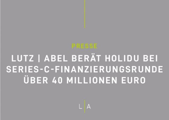 LUTZ | ABEL berät Holidu bei Series-C-Finanzierungsrunde über 40 Millionen Euro