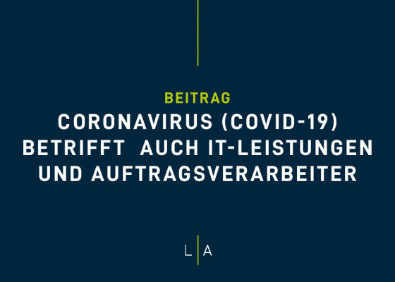 Coronavirus (COVID-19) betrifft auch IT-Leistungen und Auftragsverarbeiter