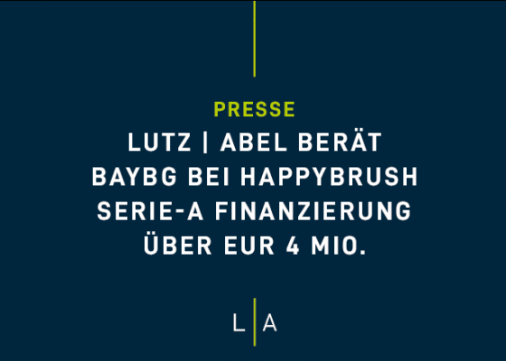 LUTZ | ABEL berät BayBG bei happybrush Serie-A Finanzierung über EUR 4 Mio.