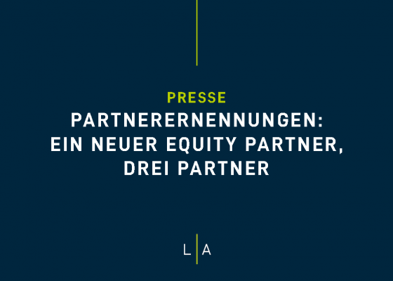 Partnerernennungen bei LUTZ | ABEL – ein neuer Equity Partner, drei Partner