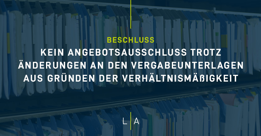 Kein Angebotsausschluss trotz Änderungen an den Vergabeunterlagen aus Gründen der Verhältnismäßigkeit