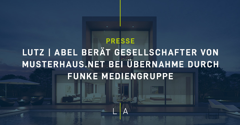 LUTZ | ABEL berät Gesellschafter von Musterhaus.net bei Übernahme durch FUNKE Mediengruppe