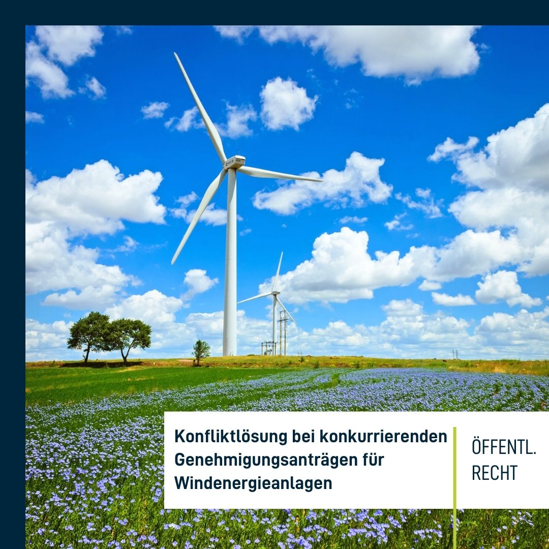 Konfliktlösung bei konkurrierenden Genehmigungsanträgen für Windenergieanlagen